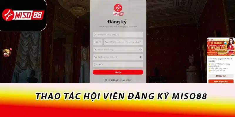 Miso88 - Đăng Nhập Miso88.com | Trang Chủ Miso88 2026 Tặng 88K 17 Thao tác hội viên đăng ký Miso88