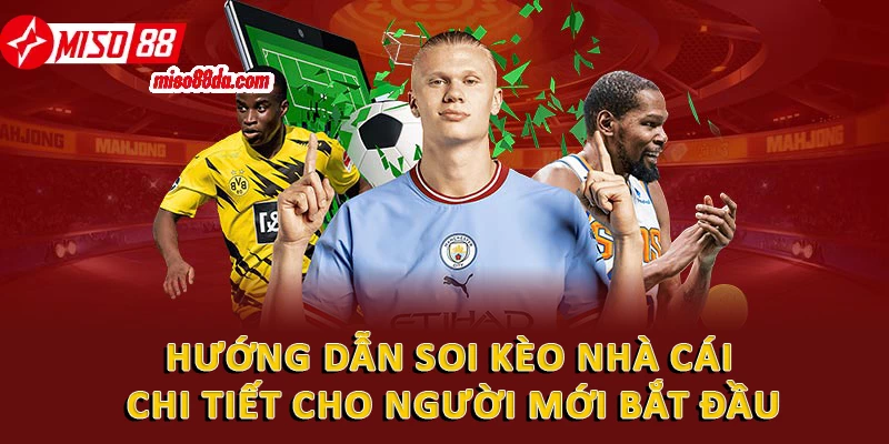 Soi Kèo Nhà Cái Chuẩn Xác: Bí Quyết Cá Cược Luôn Thắng 3 Hướng dẫn soi kèo nhà cái chi tiết cho người mới bắt đầu