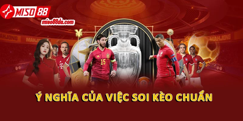 Soi Kèo Nhà Cái Chuẩn Xác: Bí Quyết Cá Cược Luôn Thắng 1 Ý nghĩa của việc soi kèo chuẩn